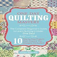 Algopix Similar Product 16 - One Day Quilting Mastery The Complete