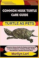 Algopix Similar Product 8 - COMMON MUSK TURTLE CARE GUIDE TURTLE AS