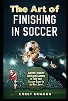 Algopix Similar Product 20 - The Art of Finishing in Soccer Soccer