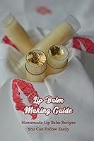 Algopix Similar Product 13 - Lip Balm Making Guide Homemade Lip