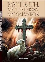 Algopix Similar Product 3 - MY TRUTH, MY TESTIMONY MY SALVATION