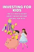 Algopix Similar Product 1 - INVESTING FOR KIDS The Ultimate Secret