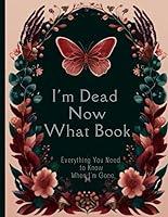 Algopix Similar Product 5 - Im Dead Now What Book End of Life