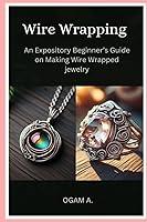 Algopix Similar Product 2 - Wire Wrapping An Expository Beginners