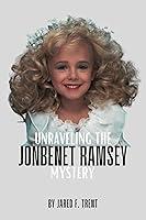 Algopix Similar Product 7 - Unraveling The JonBenet Ramsey Mystery