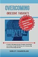 Algopix Similar Product 9 - OVERCOMING OBSESSIVE THOUGHTS A Guide