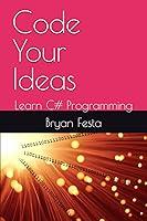 Algopix Similar Product 17 - Code Your Ideas: Learn C# Programming