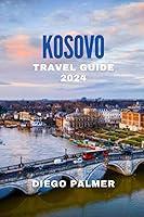 Algopix Similar Product 2 - Kosovo Travel Guide 2024 Travel Books