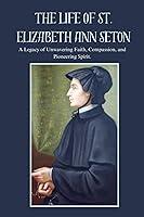 Algopix Similar Product 12 - THE LIFE OF ST ELIZABETH ANN SETON A