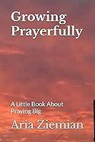 Algopix Similar Product 8 - Growing Prayerfully A Little Book