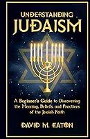 Algopix Similar Product 8 - Understanding Judaism A Beginners