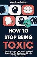 Algopix Similar Product 16 - How To Stop Being Toxic A Practical