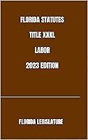 Algopix Similar Product 11 - FLORIDA STATUTES TITLE XXXL LABOR 2023