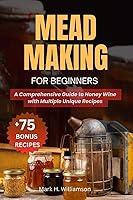 Algopix Similar Product 5 - Mead Making for Beginners A