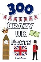 Algopix Similar Product 3 - 300 Crazy UK Facts UK Facts Book You