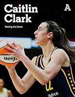 Algopix Similar Product 12 - Caitlin Clark: Raising the Game