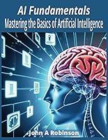 Algopix Similar Product 18 - AI Fundamentals Mastering the Basics