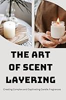 Algopix Similar Product 1 - The Art of Scent Layering Creating