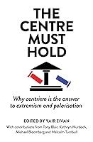 Algopix Similar Product 8 - The Centre Must Hold Why Centrism is