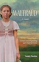 Algopix Similar Product 17 - Waltraud A True Story of Growing Up in