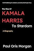 Algopix Similar Product 8 - The Rise Of Kamala Harris To Stardom A