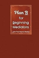 Algopix Similar Product 8 - PLAN B for Beginning Mediators