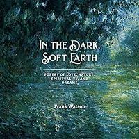 Algopix Similar Product 7 - In the Dark Soft Earth Poetry of