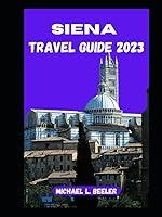 Algopix Similar Product 13 - SIENA TRAVEL GUIDE 2023 Unveiling the