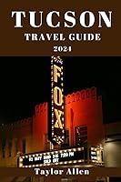 Algopix Similar Product 5 - TUCSON TRAVEL GUIDE 2024 Important