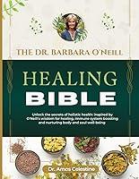 Algopix Similar Product 15 - THE DR BARBARA ONEILL HEALING BIBLE