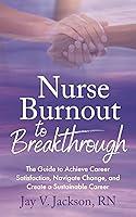 Algopix Similar Product 18 - Nurse Burnout to Breakthrough The