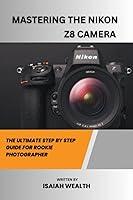 Algopix Similar Product 10 - MASTERING THE NIKON Z8 CAMERA THE