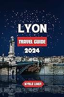 Algopix Similar Product 14 - 2024 LYON TRAVEL GUIDE Exploring the