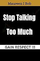 Algopix Similar Product 13 - Stop Talking Too Much: Gain Respect