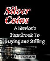 Algopix Similar Product 16 - Silver Coins A Novices Handbook to