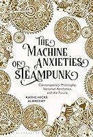 Algopix Similar Product 8 - The Machine Anxieties of Steampunk