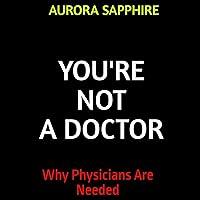 Algopix Similar Product 1 - Youre Not a Doctor Why Physicians Are