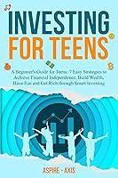 Algopix Similar Product 18 - Investing for Teens A Beginners Guide