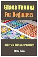 Algopix Similar Product 19 - Glass Fusing For Beginners Step By