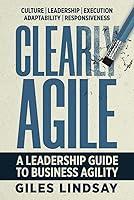 Algopix Similar Product 9 - Clearly Agile A Leadership Guide to