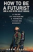 Algopix Similar Product 3 - How to be a Futurist or a Kid with