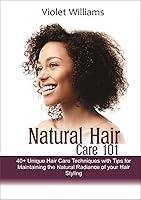 Algopix Similar Product 17 - Natural Hair Care 101 40 Unique Hair