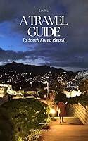 Algopix Similar Product 11 - A Travel Guide to South Korea (Seoul)