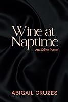 Algopix Similar Product 3 - Wine At Naptime: And Other Poems