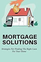 Algopix Similar Product 8 - Mortgage Solutions Strategies For