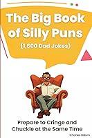 Algopix Similar Product 20 - The Big Book of Silly Puns 1600 Dad