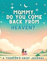 Algopix Similar Product 11 - Mommy Do You Come Back From Heaven A