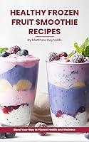 Algopix Similar Product 20 - Healthy Frozen Fruit Smoothie Recipes