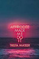 Algopix Similar Product 6 - Aphrodite Made Me Do It Myth and