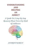 Algopix Similar Product 16 - UNDERSTANDING AND HELPING AN ADDICT A